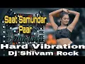Lagu Sat Samundar Par Main | Dj Remix | Hindi Dj Song | Dj Shivam Rock | #Hard Bass Mix 🔥