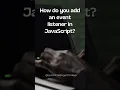 Front-end Challenge How do you add an event listener in JavaScript