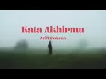 Ariff Bahran - Kata Akhirmu (Lirik Video)