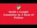 Build a simple google Language translator in 3 lines of Python code