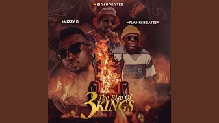the rise of 3 kings feat mizzy d u0026 flamesbeatz 
