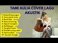 Download Lagu Tami aulia cover lagu akustik full album