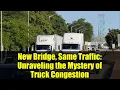 New Bridge Same Traffic Unraveling the Mystery of Truck Congestion