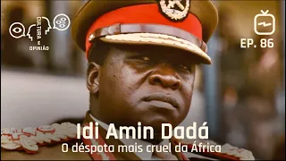 Idi Amin Dadá - O déspota mais cruel da África