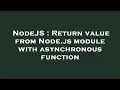 NodeJS Return value from Node js module with asynchronous function