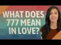 What does 777 mean in love