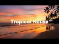 Download Lagu Tropical House 2025 🌊 | Chillout \u0026 Deep House Vibes for Relaxing Summer Days