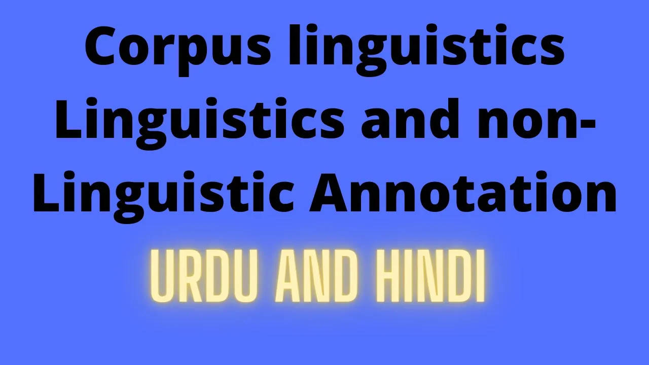 Linguistics and non linguistic annotation | Corpus linguistics | Explanation | Urdu and Hindi