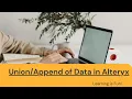 How to Merge Data Vertically in Alteryx Alteryx UNION tool Alteryx Tutorial
