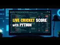 How to Get Live Cricket Scores in Python CricAPI Tutorial for Beginners