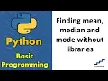 Finding mean median and mode without libraries
