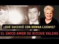 Esto ocurrio con Donna Ludwig el primer y ultimo amor de Ritchie Valens 64 anos despues