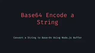 How to Base64 Encode Any String in JavaScript Node js Version
