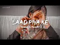 Download Lagu Laad Piya Ke [ Slowed \u0026 Reverb ] Sapna Choudhary | Haryanvi Song Slowed \u0026 Reverb