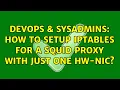 DevOps SysAdmins How to Setup iptables for a squid proxy with just one HW-NIC