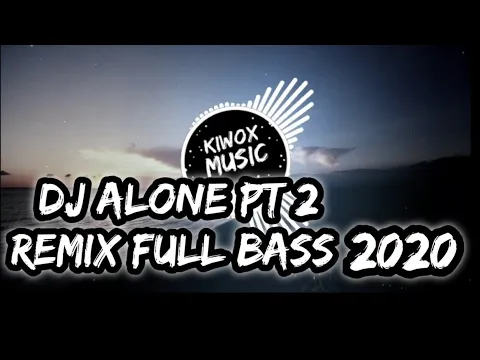 Download MP3 Dj Alone Pt.2 ||REMIX FULL BASS 2020|| (kiwox remix)