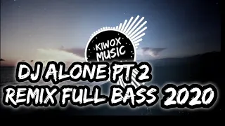 dj alone pt 2 remix full bass 2020 kiwox remix 