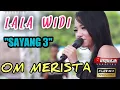 Lagu LALA WIDI - SAYANG 3 - OM MERISTA live Klagen Magetan