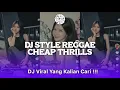 Download Lagu DJ STYLE REGGAE CHEAP THRILLS CAMPURAN COCOK UNTUK SANTAI YANG KALIAN CARI