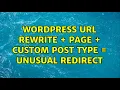 Wordpress URL Rewrite Page Custom Post Type Unusual Redirect 5 Solutions