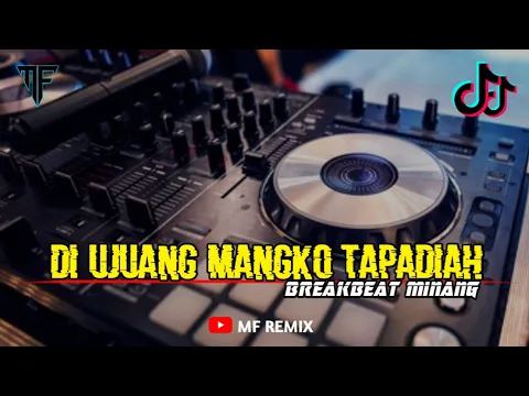 Download MP3 DJ DI UJUANG MANGKO TAPADIAH - MINANG BREAKBEAT TERBARU [ MF REMIX ]