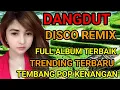 Download Lagu DISCO DANGDUT REMIX | FULL ALBUM TERBAIK | TEMBANG POP KENANGAN | TRENDING TERBARU ‼️