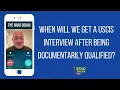 When Will We Get A USCIS Interview After Being Documentarily Qualified