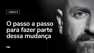 AULA 3 - O passo a passo para fazer parte dessa mudança - 19/08, às 20h