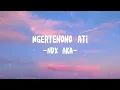 Lagu Ngertenono Ati-NDX A.K.A (Lirik/Lyrics)