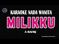 Lagu MILIKKU - Karaoke Nada Wanita ( A.RFIQ )