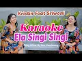 Download Lagu Ela Singi Singi - Kristin Feat Sri Weni - Lagu Dayak Kalteng - Karaoke Video lirik Official