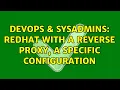 DevOps SysAdmins Redhat with a reverse proxy a specific configuration