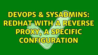 DevOps SysAdmins Redhat with a reverse proxy a specific configuration