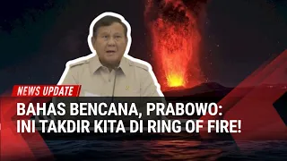 Indonesia Hadapi Erupsi Gunung Berapi, Prabowo: Ini Takdir Kita Berada di Ring of Fire! 