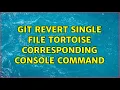 git revert single file tortoise corresponding console command