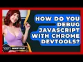 How Do You Debug JavaScript With Chrome DevTools - JavaScript Toolkit