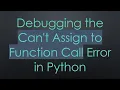 Debugging the Can t Assign to Function Call Error in Python