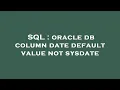 SQL oracle db column date default value not sysdate