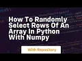 how to randomly select rows of an array in python with numpy