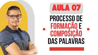 Aula 07 - Processo de Formação e Composição das Palavras