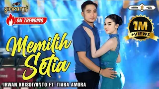 memilih setia irwan krisdiyanto ft tiara amora simpatik music