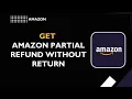 How to Get Amazon Partial Refund Without Return Easy Guide 2026