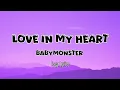 Download Lagu BABYMONSTER - Love In My Heart (Lyrics) 🍑