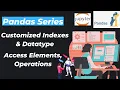 4 Pandas Series Customized Indexes datatype Access Elements Operations