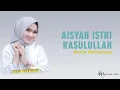 Download Lagu Aisyah Istri Rasulullah - Nazia Marwian (Lirik) | Aisyah romantisnya cintamu dengan Nabi
