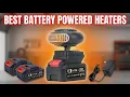 Best Battery Powered Heaters 2026 Top 4 Cordless Portable Heaters for Camping Indoor Use