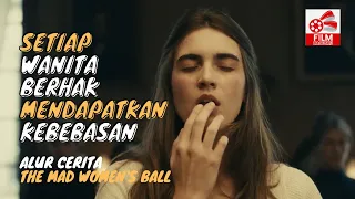 setiap wanita berhak mendapat kebebasan alur cerita the mad womens ball