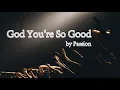 Download Lagu God You`re So Good 좋으신하나님 연속듣기1시간30분