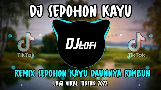 Download DJ Sepohon Kayu (Sepohon kayu daunnya rimbun)| Remix Viral Tiktok 2022 Full Bass MP3