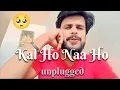 Download Lagu Kal Ho Naa Ho (unplugged) | Ritesh Sinha | Sonu Nigam | Shahrukh Khan | Sad | Song